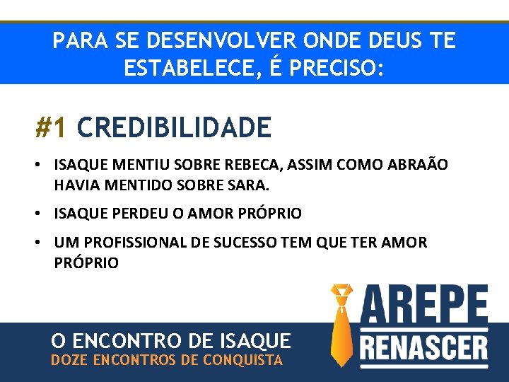 PARA SE DESENVOLVER ONDE DEUS TE ESTABELECE, É PRECISO: #1 CREDIBILIDADE • ISAQUE MENTIU