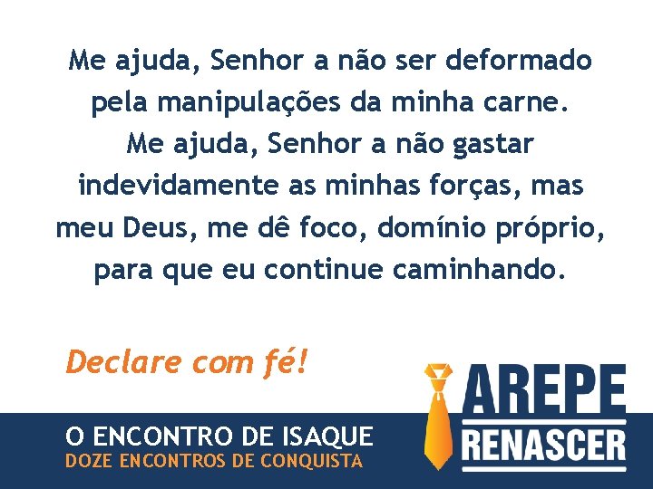 Me ajuda, Senhor a não ser deformado pela manipulações da minha carne. Me ajuda,