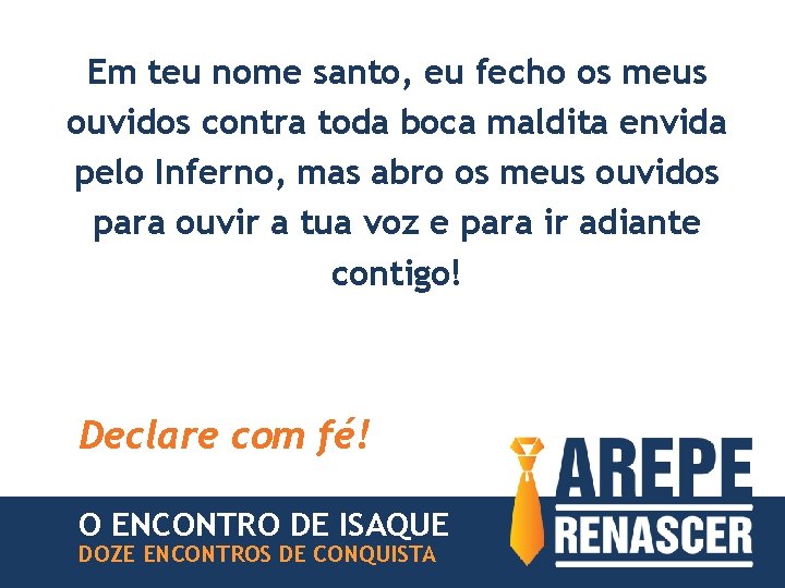 Em teu nome santo, eu fecho os meus ouvidos contra toda boca maldita envida