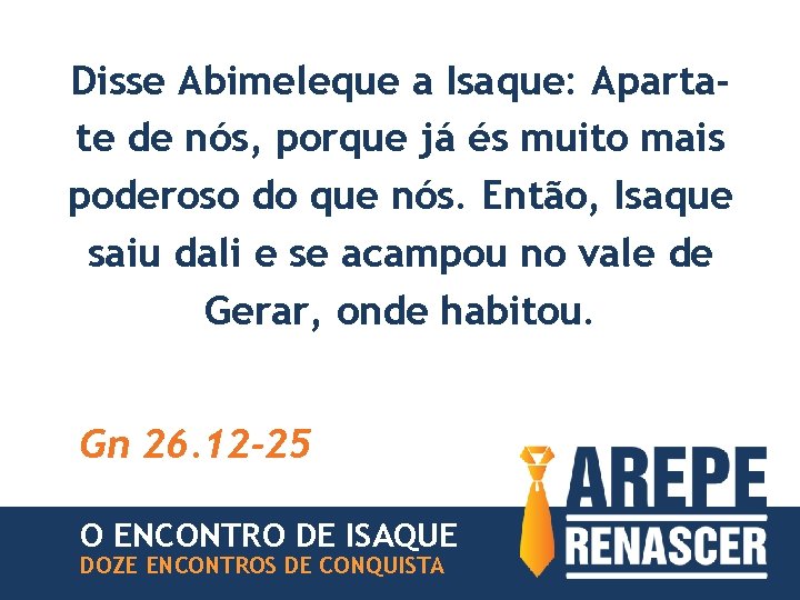 Disse Abimeleque a Isaque: Apartate de nós, porque já és muito mais poderoso do