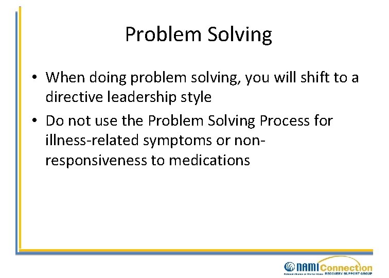 Problem Solving • When doing problem solving, you will shift to a directive leadership