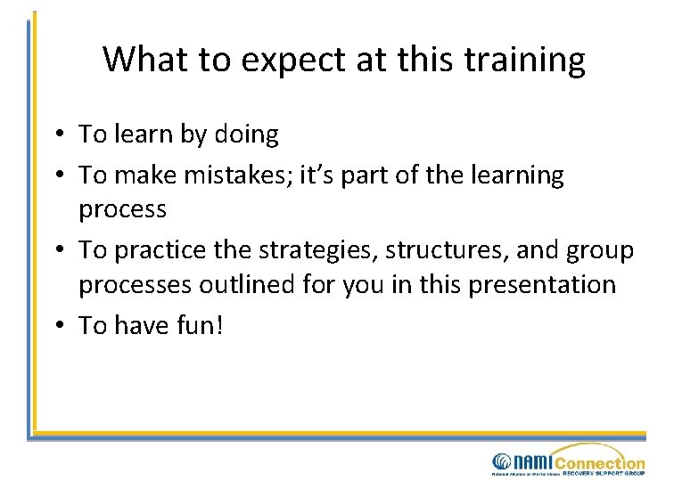 What to expect at this training • To learn by doing • To make
