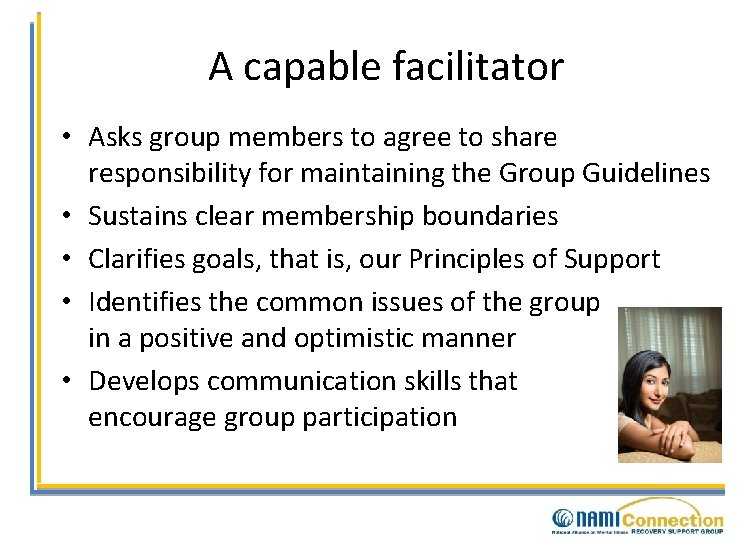 A capable facilitator • Asks group members to agree to share responsibility for maintaining