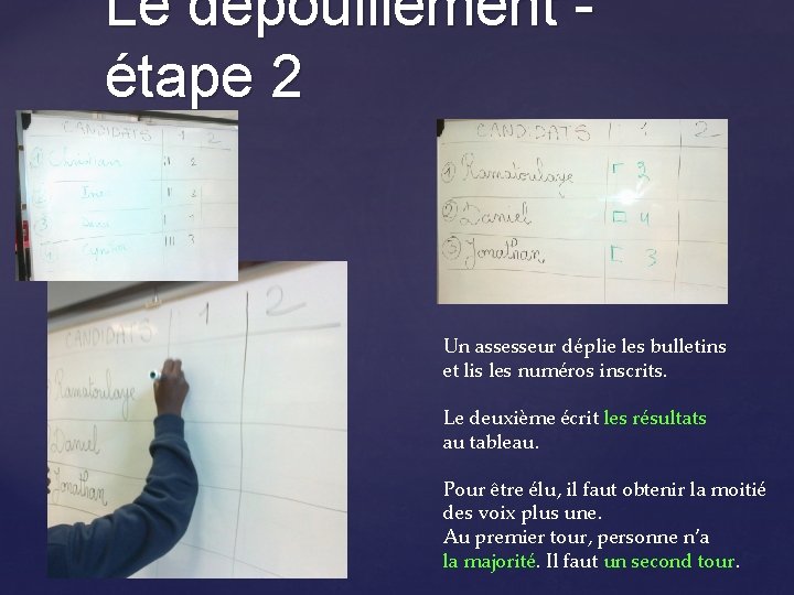 Le dépouillement étape 2 Un assesseur déplie les bulletins et lis les numéros inscrits.