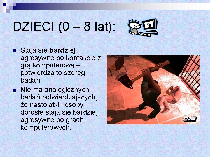 DZIECI (0 – 8 lat): n n Stają się bardziej agresywne po kontakcie z