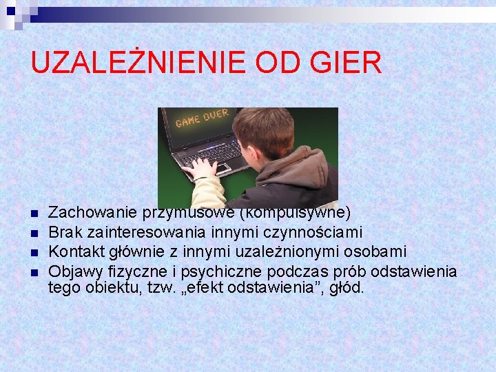 UZALEŻNIENIE OD GIER n n Zachowanie przymusowe (kompulsywne) Brak zainteresowania innymi czynnościami Kontakt głównie