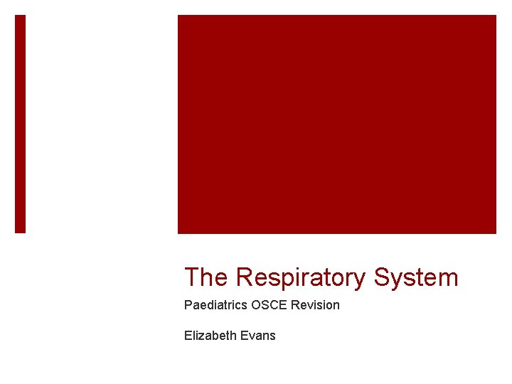 The Respiratory System Paediatrics OSCE Revision Elizabeth Evans 