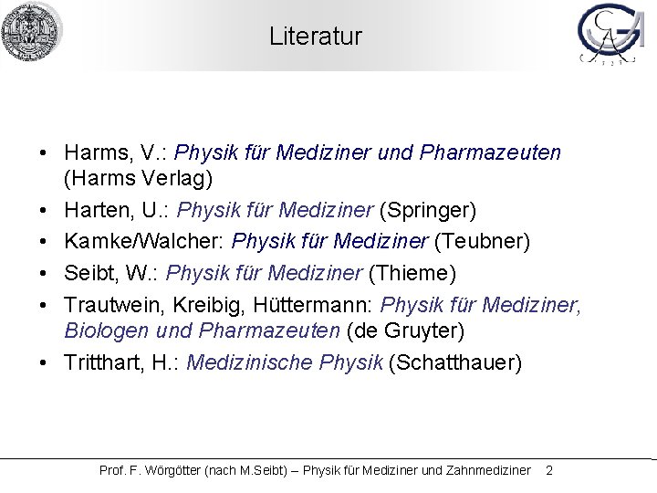 Literatur • Harms, V. : Physik für Mediziner und Pharmazeuten (Harms Verlag) • Harten,