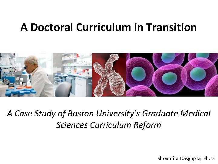 A Doctoral Curriculum in Transition A Case Study of Boston University’s Graduate Medical Sciences