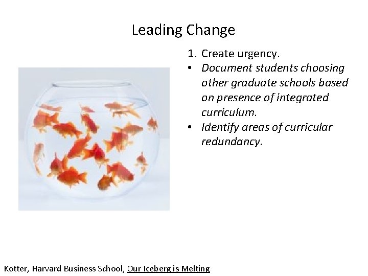 Leading Change 1. Create urgency. • Document students choosing other graduate schools based on