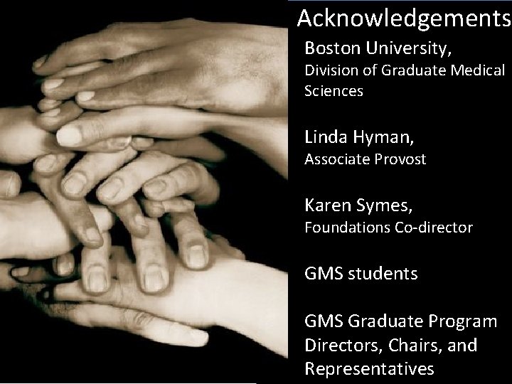 Acknowledgements Boston University, Division of Graduate Medical Sciences Linda Hyman, Associate Provost Karen Symes,