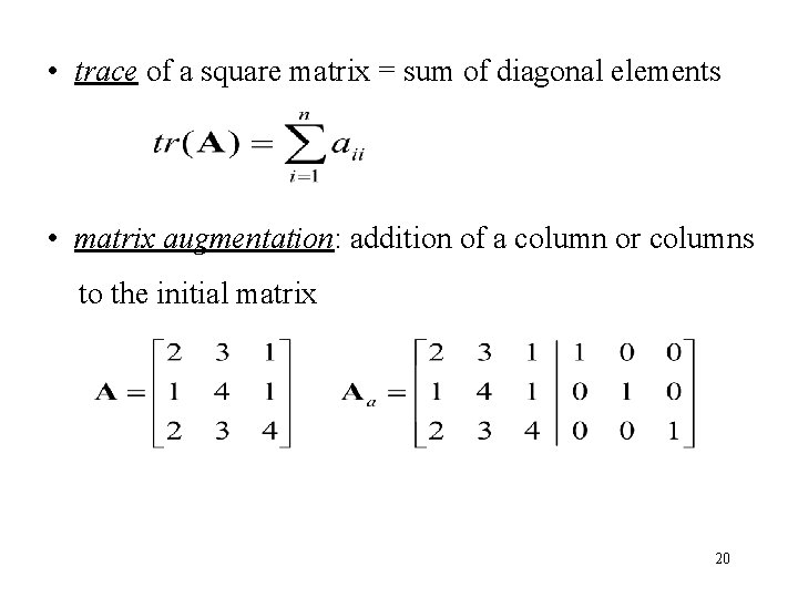  • trace of a square matrix = sum of diagonal elements • matrix