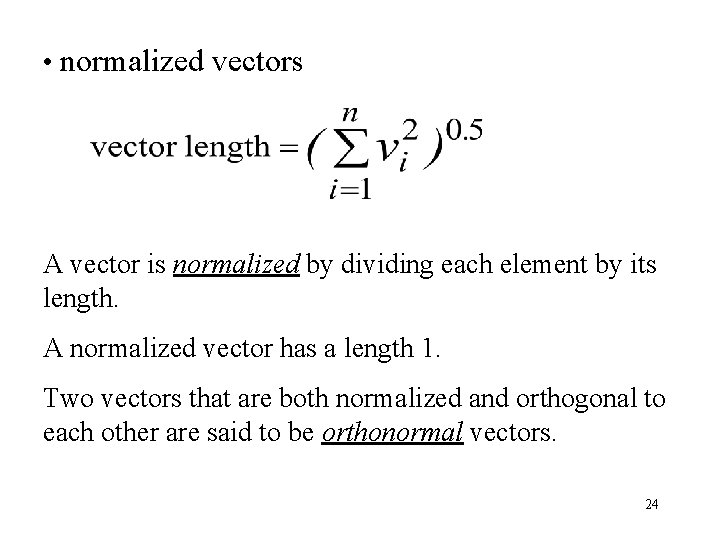  • normalized vectors A vector is normalized by dividing each element by its