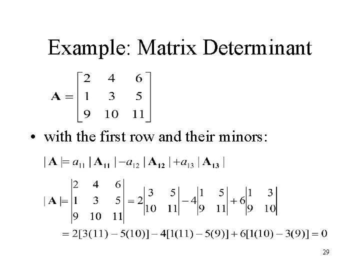 Example: Matrix Determinant • with the first row and their minors: 29 