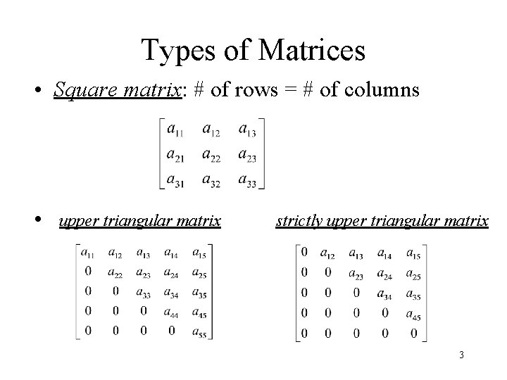 Types of Matrices • Square matrix: # of rows = # of columns •