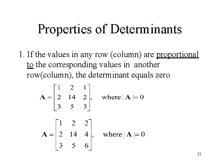 Properties of Determinants 1. If the values in any row (column) are proportional to