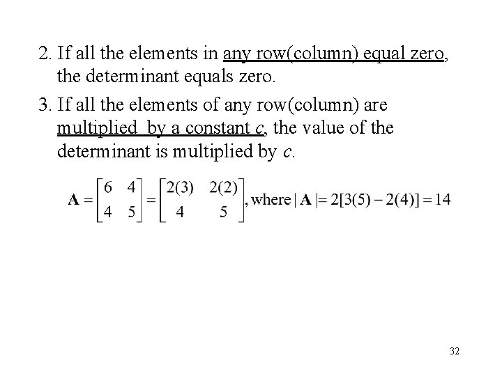 2. If all the elements in any row(column) equal zero, the determinant equals zero.