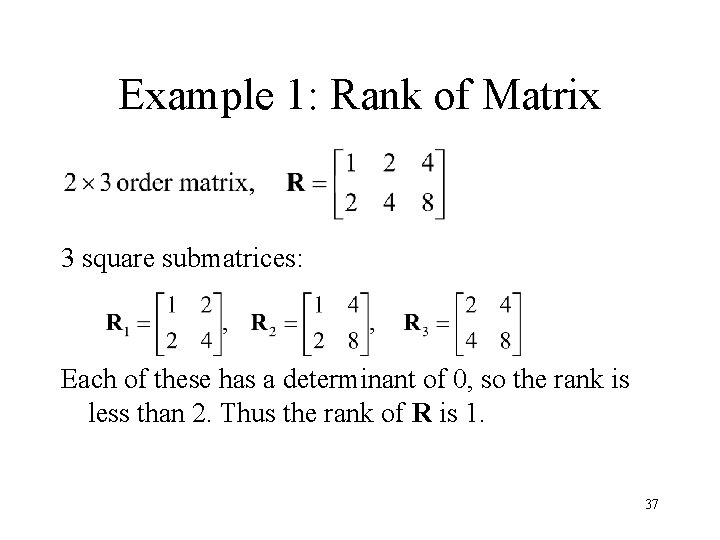 Example 1: Rank of Matrix 3 square submatrices: Each of these has a determinant