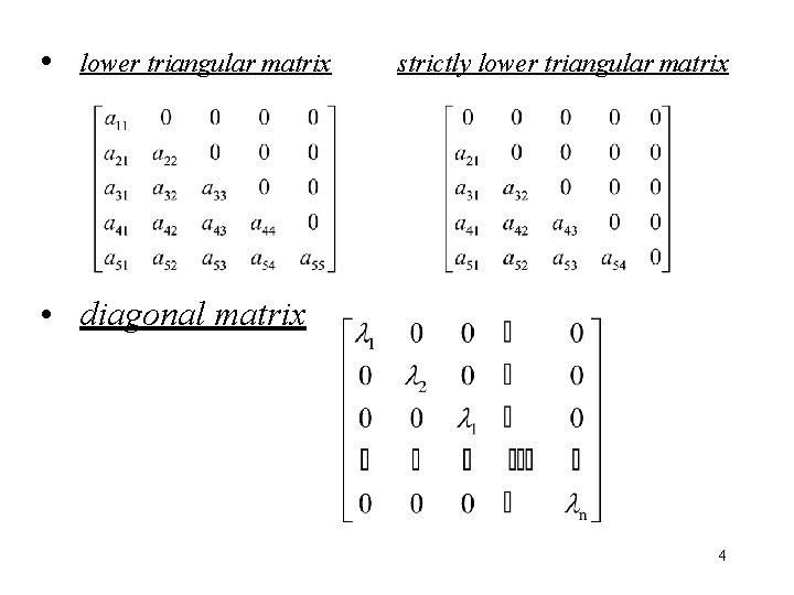  • lower triangular matrix strictly lower triangular matrix • diagonal matrix 4 