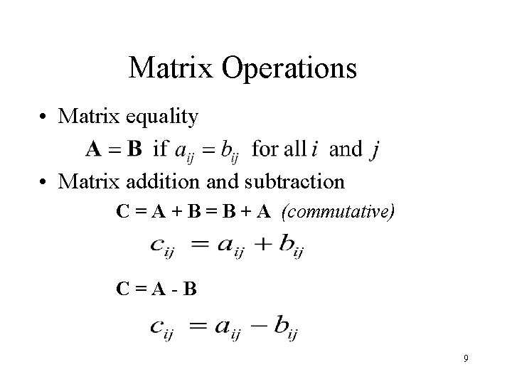 Matrix Operations • Matrix equality • Matrix addition and subtraction C = A +