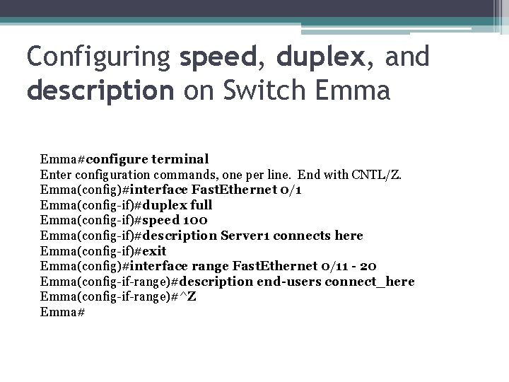 Configuring speed, duplex, and description on Switch Emma#configure terminal Enter configuration commands, one per