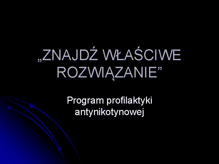 „ZNAJDŹ WŁAŚCIWE ROZWIĄZANIE” Program profilaktyki antynikotynowej 