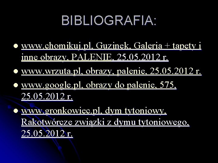 BIBLIOGRAFIA: www. chomikuj. pl, Guzinek, Galeria + tapety i inne obrazy, PALENIE, 25. 05.