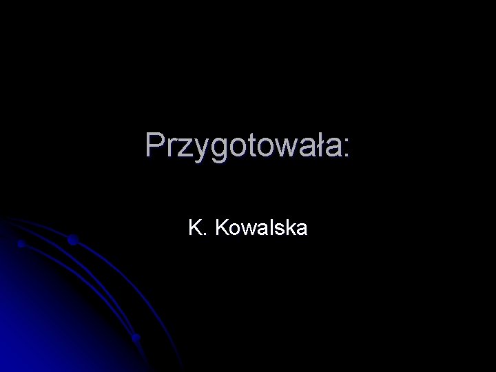 Przygotowała: K. Kowalska 