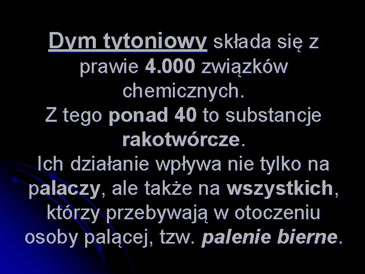 Dym tytoniowy składa się z prawie 4. 000 związków chemicznych. Z tego ponad 40