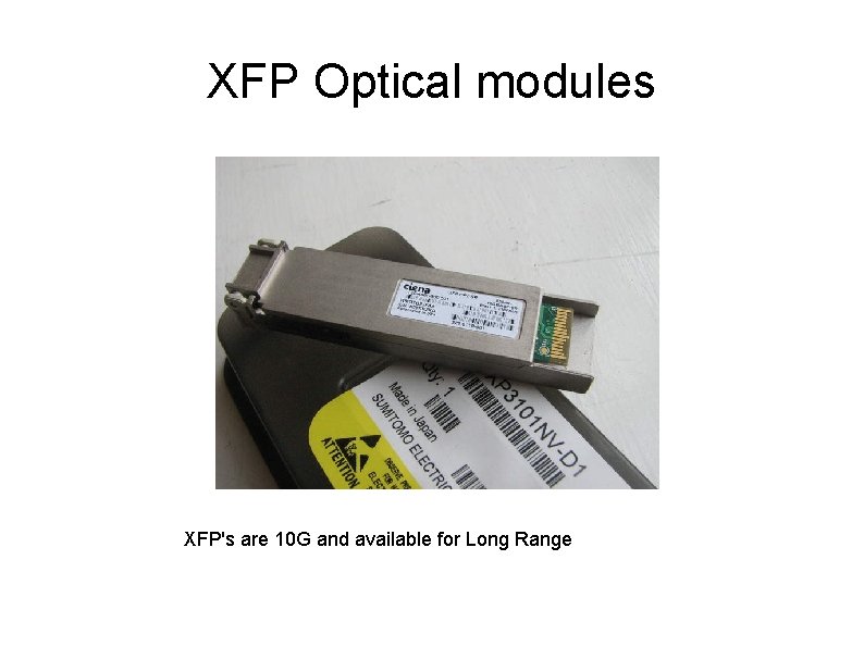 XFP Optical modules XFP's are 10 G and available for Long Range 