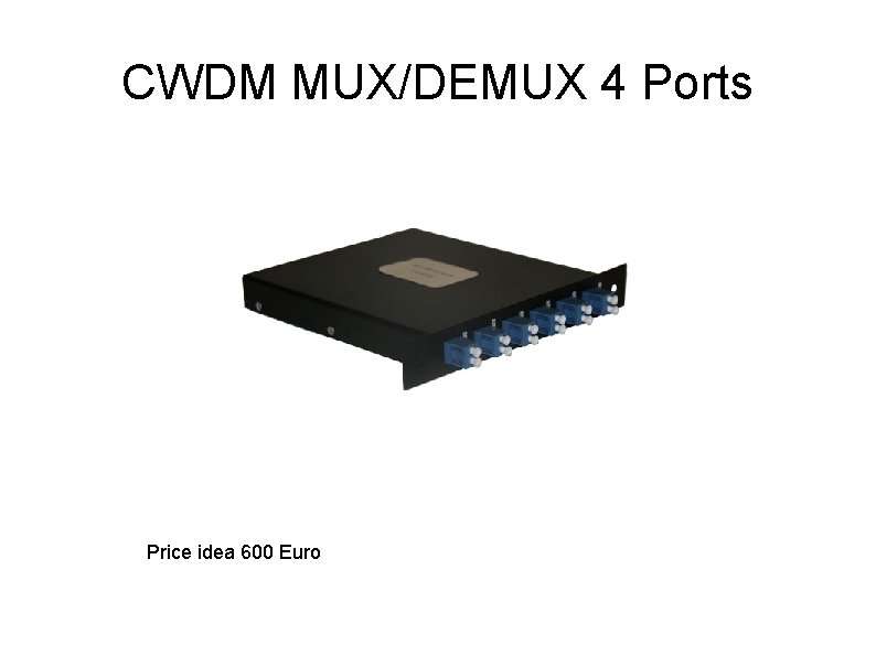 CWDM MUX/DEMUX 4 Ports Price idea 600 Euro 