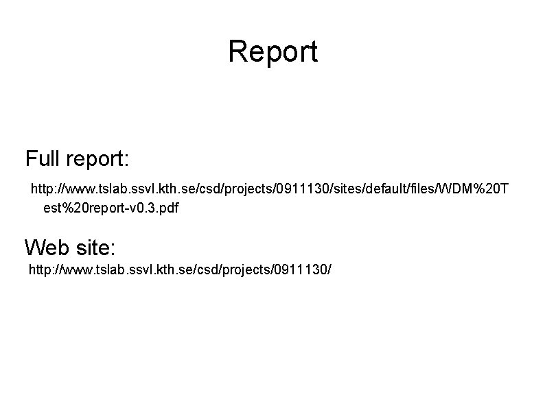 Report Full report: http: //www. tslab. ssvl. kth. se/csd/projects/0911130/sites/default/files/WDM%20 T est%20 report-v 0. 3.