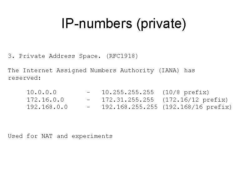 IP-numbers (private) 3. Private Address Space. (RFC 1918) The Internet Assigned Numbers Authority (IANA)