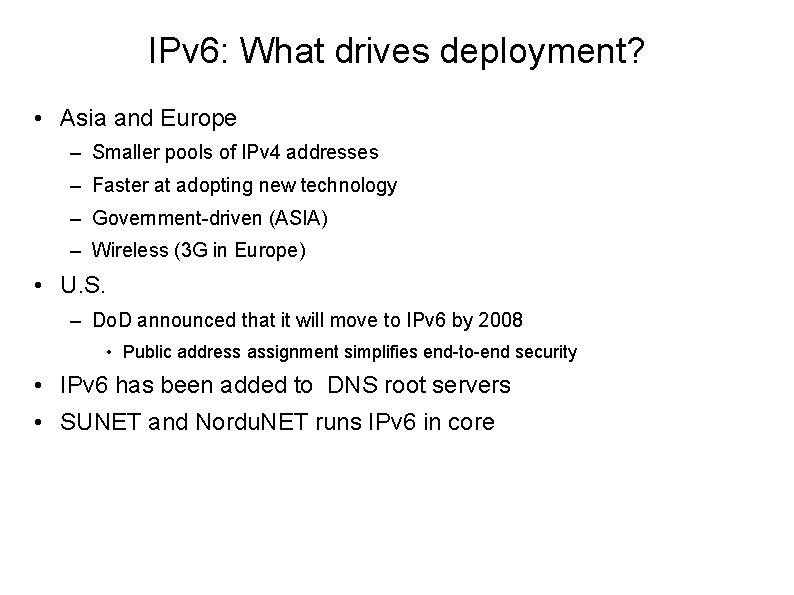 IPv 6: What drives deployment? • Asia and Europe – Smaller pools of IPv