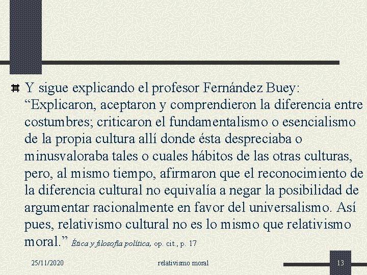 Y sigue explicando el profesor Fernández Buey: “Explicaron, aceptaron y comprendieron la diferencia entre