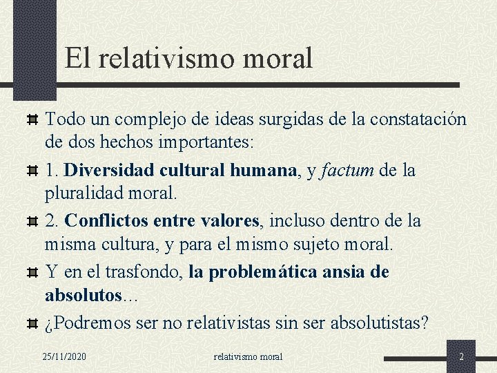 El relativismo moral Todo un complejo de ideas surgidas de la constatación de dos