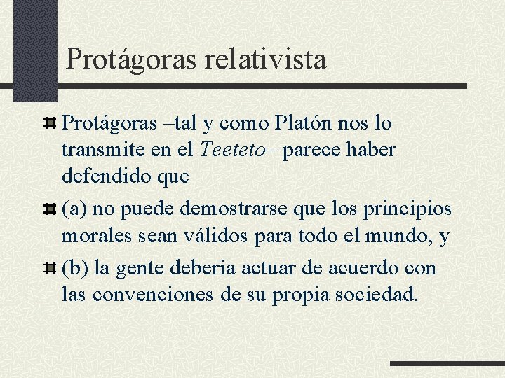 Protágoras relativista Protágoras –tal y como Platón nos lo transmite en el Teeteto– parece