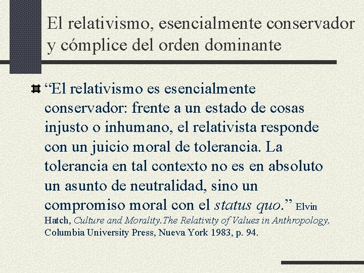 El relativismo, esencialmente conservador y cómplice del orden dominante “El relativismo es esencialmente conservador: