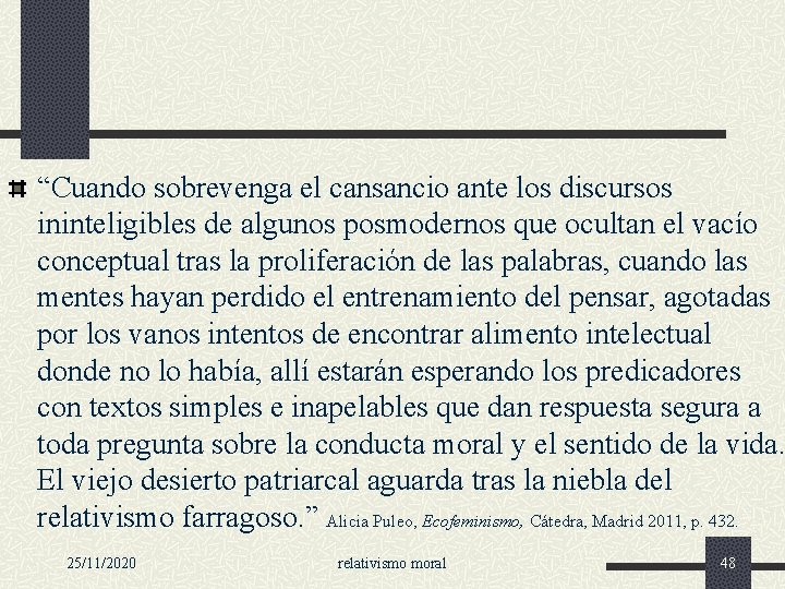 “Cuando sobrevenga el cansancio ante los discursos ininteligibles de algunos posmodernos que ocultan el