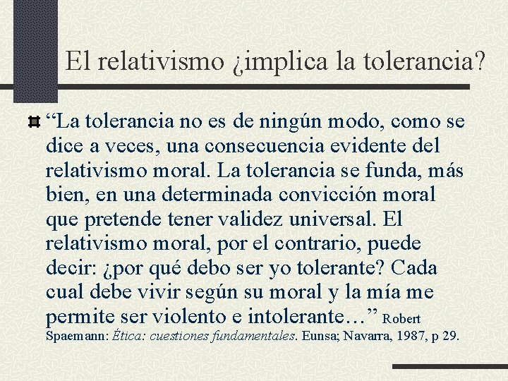 El relativismo ¿implica la tolerancia? “La tolerancia no es de ningún modo, como se