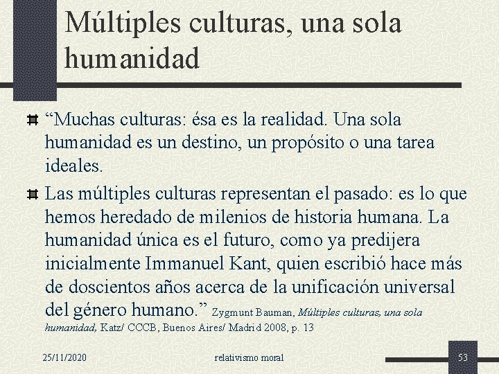 Múltiples culturas, una sola humanidad “Muchas culturas: ésa es la realidad. Una sola humanidad