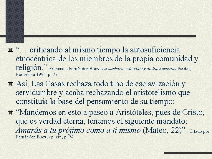 “… criticando al mismo tiempo la autosuficiencia etnocéntrica de los miembros de la propia