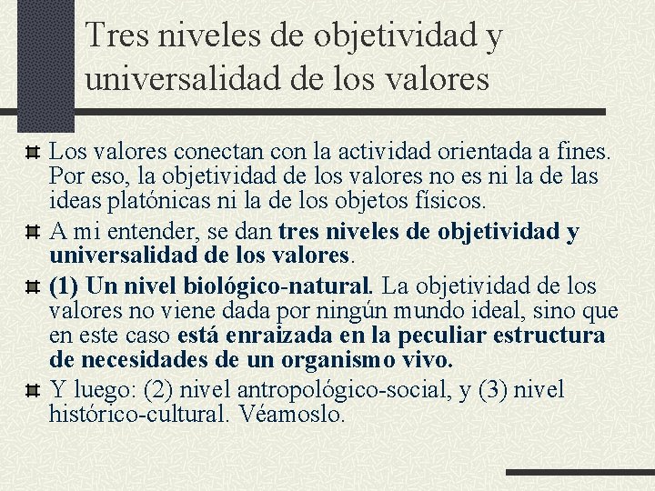 Tres niveles de objetividad y universalidad de los valores Los valores conectan con la