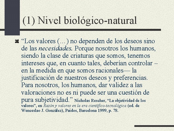 (1) Nivel biológico-natural “Los valores (…) no dependen de los deseos sino de las