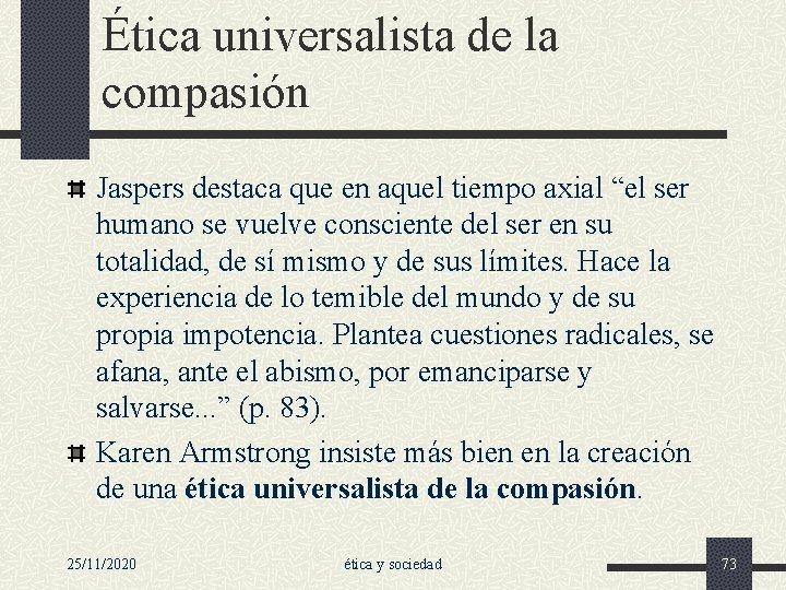 Ética universalista de la compasión Jaspers destaca que en aquel tiempo axial “el ser