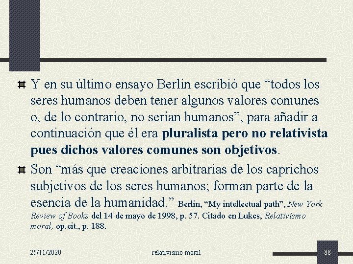 Y en su último ensayo Berlin escribió que “todos los seres humanos deben tener