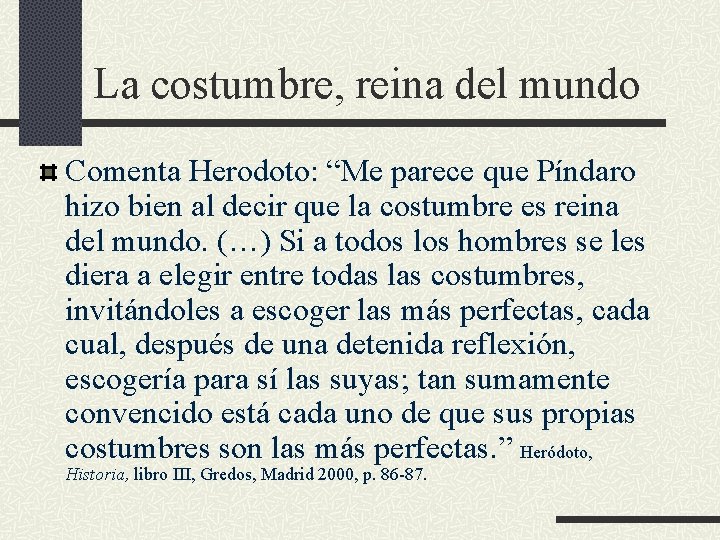 La costumbre, reina del mundo Comenta Herodoto: “Me parece que Píndaro hizo bien al