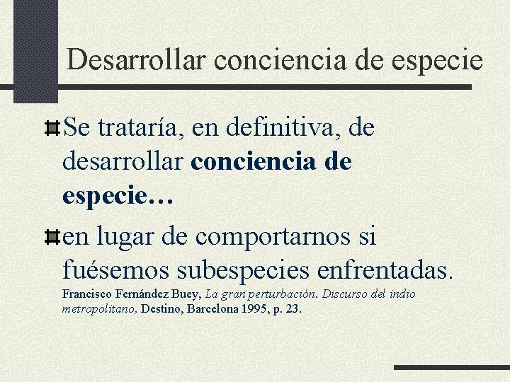 Desarrollar conciencia de especie Se trataría, en definitiva, de desarrollar conciencia de especie… en