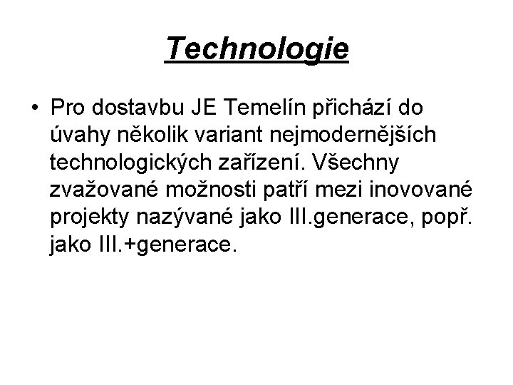 Technologie • Pro dostavbu JE Temelín přichází do úvahy několik variant nejmodernějších technologických zařízení.