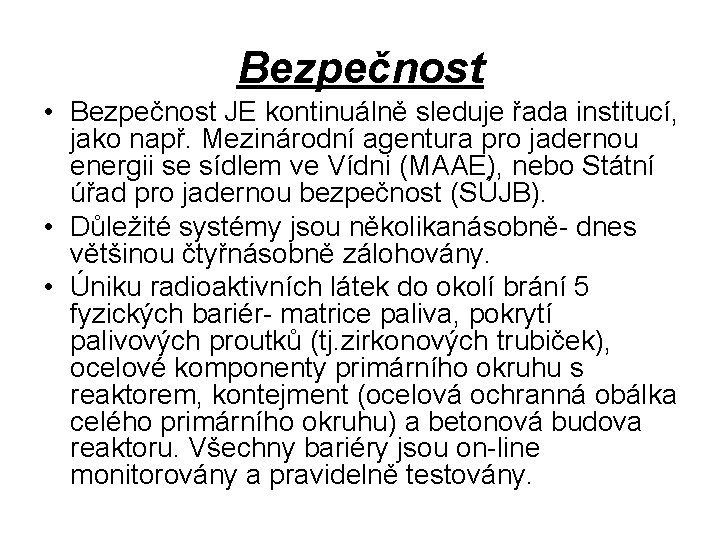 Bezpečnost • Bezpečnost JE kontinuálně sleduje řada institucí, jako např. Mezinárodní agentura pro jadernou